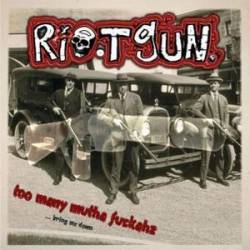 Riotgun : Too Many Mutha Fuckaz